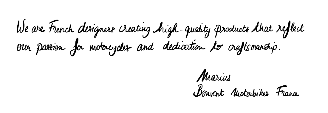 We are French designer creating hight quality products that reflect our passion for motocycle and dedication to craftmanship